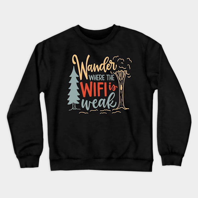 Wander where the wifi is weak Crewneck Sweatshirt by alcoshirts